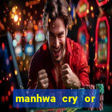 manhwa cry or better beg